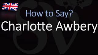 How to Pronounce Charlotte Awbery CORRECTLY [upl. by Annis327]