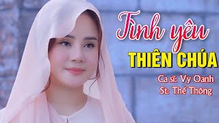 Tình Yêu Thiên Chúa  Vy Oanh  Sáng Tác Thế Thông  Nhạc Thánh Ca Hay Nhất Hiện Nay [upl. by Eniahs245]