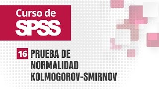 16 Prueba de normalidad KolmogorovSmirnov  Curso de SPSS [upl. by Maziar]