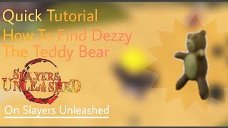 Quick Tutorial On How To Find Dezzy The Teddy Bear Slayers Unleashed [upl. by Demaria]