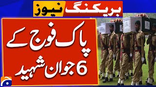 6 soldiers of Pakistan Army martyred  ISPR  Breaking News [upl. by Faucher]