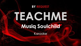 Teachme  Musiq Soulchild karaoke [upl. by Mensch691]