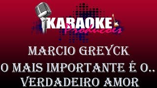 MARCIO GREYCK  O MAIS IMPORTANTE É O VERDADEIRO AMOR  KARAOKE [upl. by Ellerad]