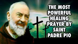 The Most Powerful Healing Prayer of Saint Padre Pio [upl. by Auqinahc]