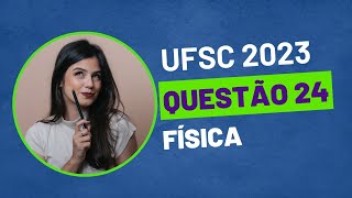 VESTIBULAR UFSC 2023  QUESTÃO 24 FÍSICA [upl. by Gudren]