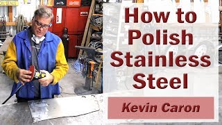 How to Polish Stainless Steel  Kevin Caron [upl. by Hasina]