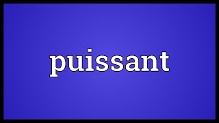 Puissant Meaning [upl. by Lorrad]