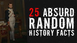 25 Absurd Random History Facts [upl. by Featherstone]