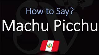 How to Pronounce Machu Picchu CORRECTLY [upl. by Yetac414]