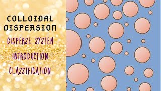 Disperse System  Introduction  Classification  Colloidal Dispersion [upl. by Bianchi929]