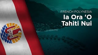 Anthem of French Polynesia  Ia Ora O Tahiti Nui [upl. by Robenia]