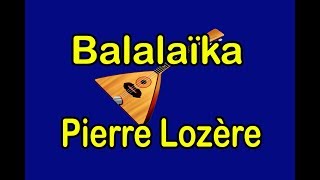 Balalaïka de Pierre Lozère [upl. by Llarret]