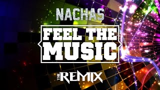 NACHAS  Feel The Music  The Remix [upl. by Warchaw917]