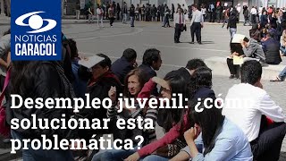 Desempleo juvenil en Colombia ¿cómo solucionar esta problemática [upl. by Noraa]