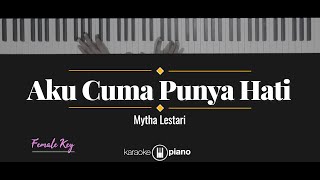 Aku Cuma Punya Hati  Mytha Lestari KARAOKE PIANO  FEMALE KEY [upl. by Iow]