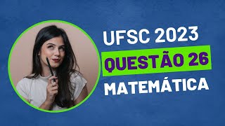 VESTIBULAR UFSC 2023  QUESTÃO 26 MATEMÁTICA [upl. by Avie]