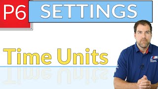 Time Units  Primavera P6 Settings Explained [upl. by Mikal]