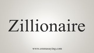 How To Say Zillionaire [upl. by Ahtiuqal]