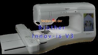 Sticken mit der Brother Innovis V3 [upl. by Eatnoed]