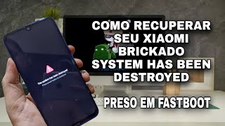 COMO RECUPERAR SEU XIAOMI “BRICKADO” RÁPIDO E FÁCIL  SYSTEM HAS BEEN DESTROYED  PRESO EM FASTBOOT [upl. by Waldo]