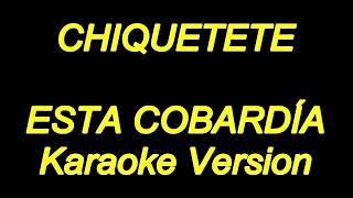 Chiquetete  Esta Cobardia Karaoke Lyrics NUEVO [upl. by Nirag]