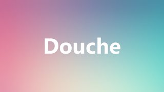 Douche  Medical Meaning and Pronunciation [upl. by Essirahs]