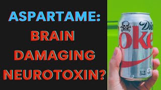 Aspartame  Brain Damaging Neurotoxin [upl. by Ennaillek]