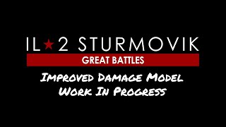 IL 2 Sturmovik Great Battles Improved Damage Model  Work In Progress [upl. by Luo]