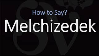 How to Pronounce Melchizedek CORRECTLY [upl. by Jovi88]