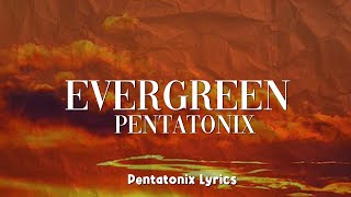 Pentatonix  Evergreen Lyrics [upl. by Htyderem83]