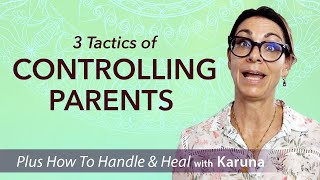 3 Tactics of Controlling Parents  and Ways to Handle and Heal [upl. by Remsen76]