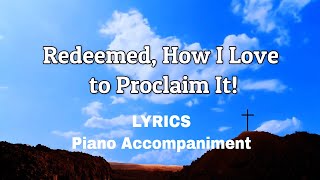 Redeemed How I Love to Proclaim It  Piano  Lyrics  Accompaniment [upl. by Annaxor337]