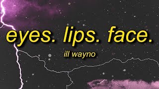 iLL Wayno  Eyes Lips Face Lyrics ft Holla FyeSixWun [upl. by Jordan]