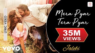 Mera Pyar Tera Pyar Lyric Video  JalebiArijit SinghVarun amp RheaJeet GannguliRashmi [upl. by Cogn417]