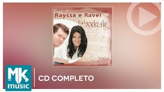 Rayssa e Ravel  Falando de Amor CD COMPLETO [upl. by Meter]