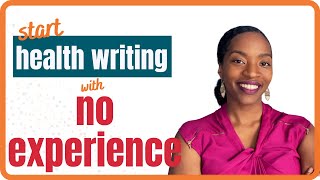 How to Get Into Freelance Health Writing with No Experience [upl. by Laurette]