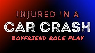 Getting In A Car Crash Injured Listener  Boyfriend Role Play [upl. by Anirtik214]