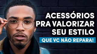 Esses 5 ACESSÓRIOS MASCULINOS VALORIZAM o seu ESTILO e você não repara nisso [upl. by Nallid]