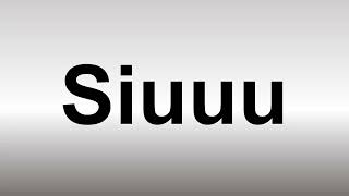 How to Pronounce Siuuu [upl. by Acile579]