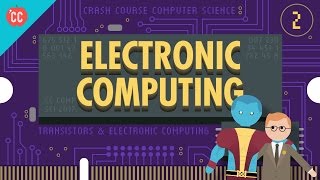 Electronic Computing Crash Course Computer Science 2 [upl. by Eidurt]