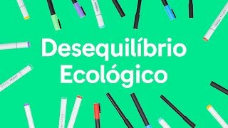 ECOLOGIA DESEQUILÍBRIO ECOLÓGICO  QUER QUE DESENHE  DESCOMPLICA [upl. by Eniac294]