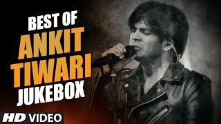 BEST OF ANKIT TIWARI SONGS  BOLLYWOOD HINDI SONGS 2016 Video Jukebox  TSeries [upl. by Lamek874]