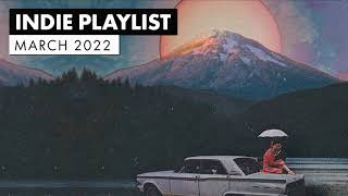 Indie Playlist  Best of March 2022 [upl. by Nannahs631]