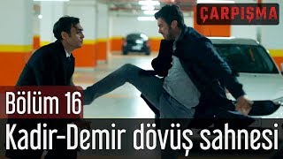 Çarpışma 16 Bölüm  KadirampDemir Dövüş Sahnesi [upl. by Eeldivad]