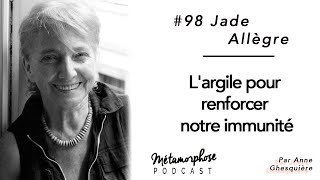 98 Jade Allègre  Largile pour renforcer notre immunité [upl. by Onaled324]