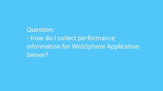 How do I collect performance information for WebSphere Application Server [upl. by Hachmann104]