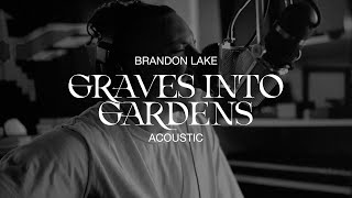 Graves Into Gardens Acoustic  Brandon Lake [upl. by Inahpit791]