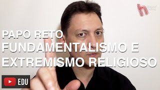 PAPO RETO Fundamentalismo e Extremismo Religioso [upl. by Lyrej]