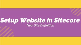 Setup a new website in Sitecore  Configure site definition in Sitecore [upl. by Letnuahs537]