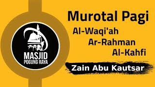 Murotal Pagi  Zain Abu Kautsar  Surat AlWaqiah ArRahman AlKahfi [upl. by Pas]